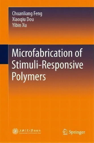 Microfabrication Of Stimuli-responsive Polymers, De Chuanliang Feng., Vol. 1. Editorial Springer Verlag, Singapore, Tapa Dura En Inglés