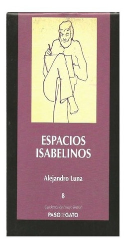 Cuadernillo Ensayo Teatral 8. Espacios Isabelinos, De Alejandro Luna. Editorial Paso De Gato, Tapa Blanda, Edición 1 En Español