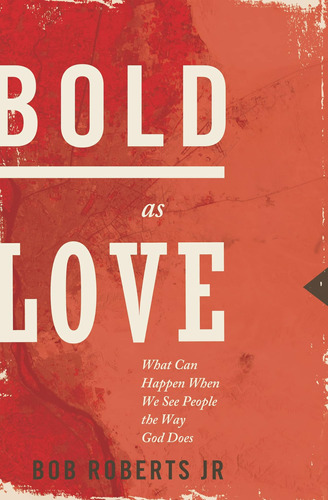 Libro: Bold As Love: What Can When We See People The Way God