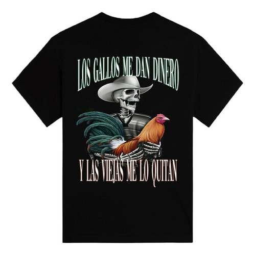 Playera Los Gallos Me Dan Dinero Y Las Viejas Me Lo Quitan