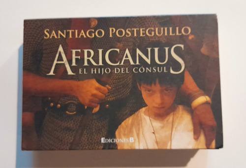  Santiago Posteguillo. Africanus. El Hijo Del Cónsul. Ed B