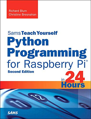 Python Programming For Raspberry Pi, Sams Teach Yourself In 