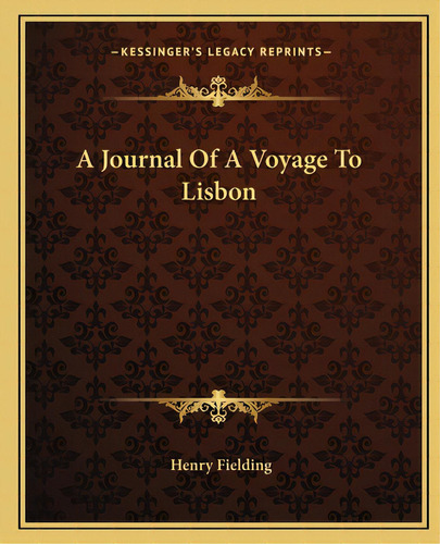 A Journal Of A Voyage To Lisbon, De Fielding, Henry. Editorial Kessinger Pub Llc, Tapa Blanda En Inglés