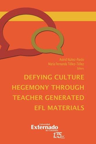 Defying Culture Hegemony Through Teacher Generated Efl Materials, De Astrid Núñez-pardo, María Fernanda Téllez-téllez. Editorial U. Externado De Colombia, Tapa Blanda, Edición 2021 En Español