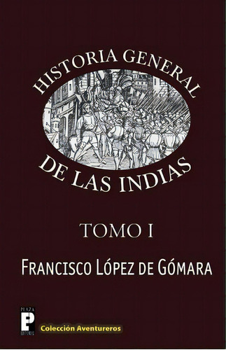 Historia General De Las Indias, De Francisco Lopez De Gomara. Editorial Createspace Independent Publishing Platform, Tapa Blanda En Español