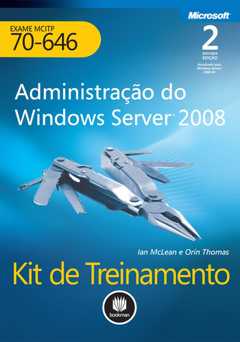 Kit De Treinamento Mcitp (exame 70-646): Administração Do Windows Server 2008, De Mclean, Ian. Série Microsoft Editora Bookman Companhia Editora Ltda.,microsoft, Capa Mole Em Português, 2013