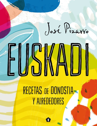 Euskadi. Recetas De Donostia Y Alrededores - Jose Pizarro
