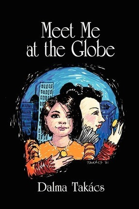 Meet Me At The Globe - Dalma Takacs (paperback)