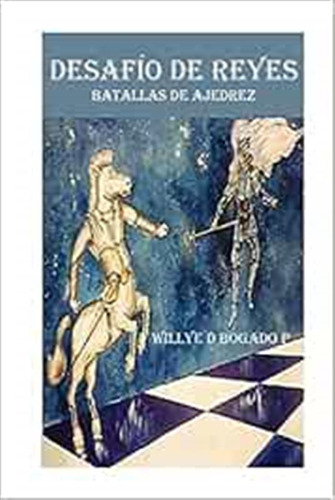 Desafio De Reyes: Batallas De Ajedrez: Volume 1 -desafio De