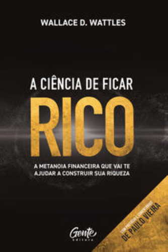 Ciencia De Ficar Rico, A - (gente), De D. Wattles, Wallace E Vieira, Paulo. Editora Gente, Capa Mole Em Português