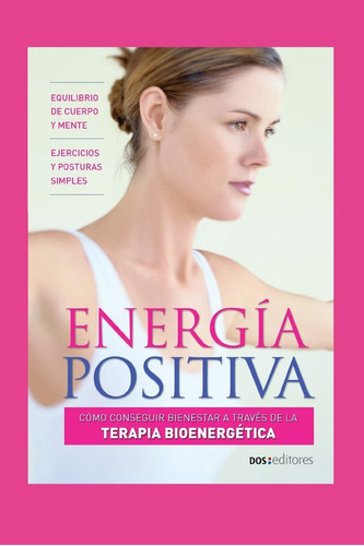 Libro: Energía Positiva: Cómo Conseguir Bienestar A Través A