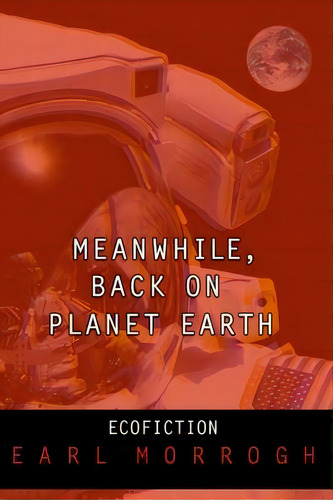 Meanwhile, Back On Planet Earth, De Earl Morrogh., Vol. 1. Editorial Booksurge Publishing, Tapa Blanda En Inglés