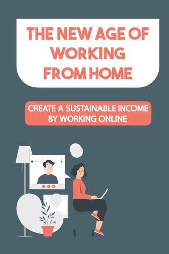 Libro: The New Age Of Working From Home: Create A Sustainabl