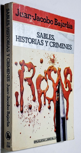 Bajarlia. Juan M. De Rosas. Sables, Historias Y Crímenes. (Usado)