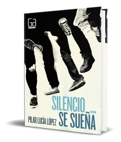 Silencio Se Sueña, De Pilar Lucia Lopez Jimenez. Editorial Ediciones Sm, Tapa Blanda En Español, 2016