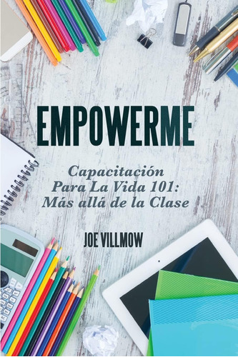 Libro: Empowerme: Capacitacion Para La Vida 101: Mas Alla De