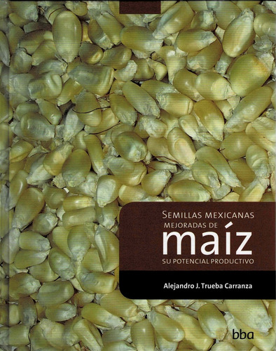 Semillas Mexicanas Mejoradas De Maiz Su Potencial Productivo