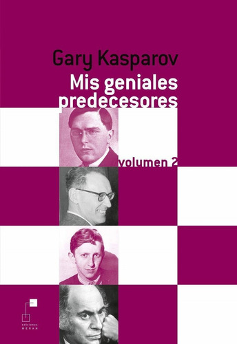 Mis Geniales Predecesores Vol. 2 - Garri Kasparov - Ajedrez