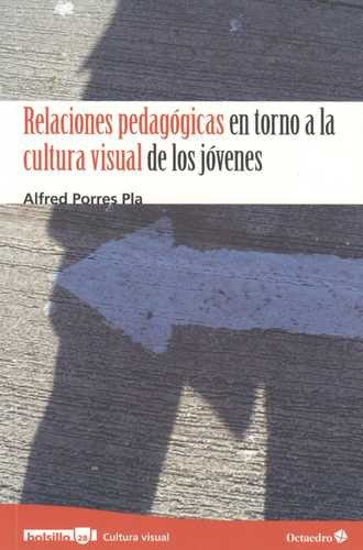 Libro Relaciones Pedagógicas En Torno A La Cultura Visual D
