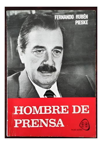 Hombre De Prensa - Fernando Ruben Pieske, Plus Ultra (Usado)
