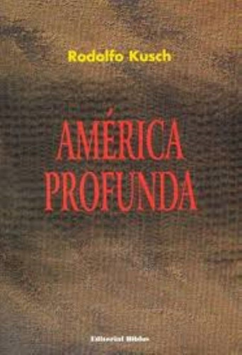 América Profunda Rodolfo Kusch Biblos