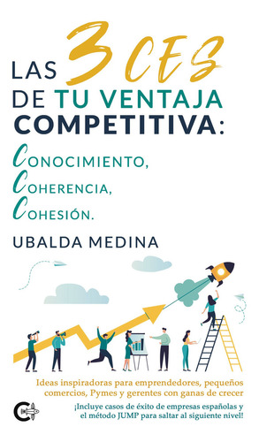 Las 3 CES de tu ventaja competitiva: conocimiento, coheren…, de Medina , Ubalda.. Editorial CALIGRAMA, tapa blanda, edición 1.0 en español, 2022