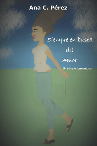 Libro: Siempre En Busca Del Amor: Un Círculo Tormentoso (spa