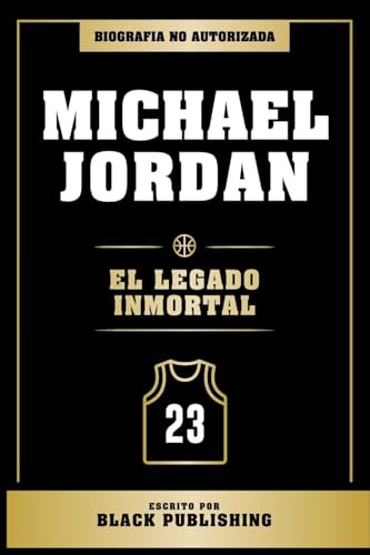Michael Jordan - El Legado Inmortal: Biografia No Autorizada