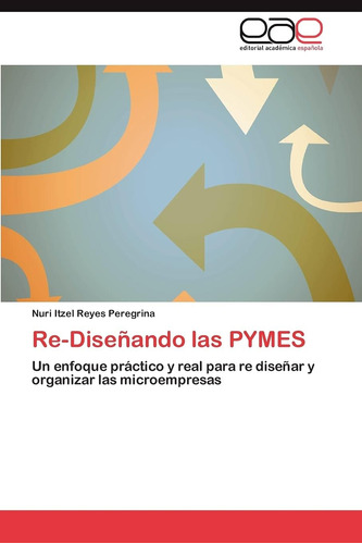 Libro: Re-diseñando Las Pymes: Un Enfoque Práctico Y Real Pa