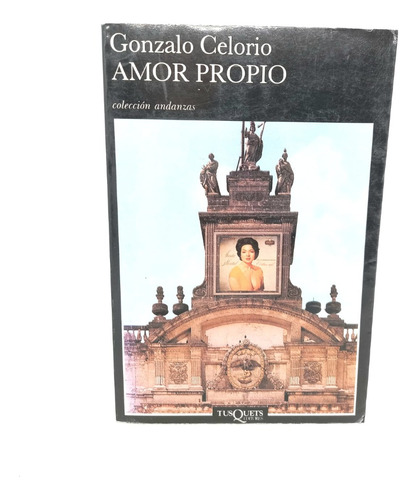 Amor Propio (una Novela De Gonzalo Celorio)