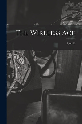 Libro The Wireless Age; 4, No.12 - Anonymous