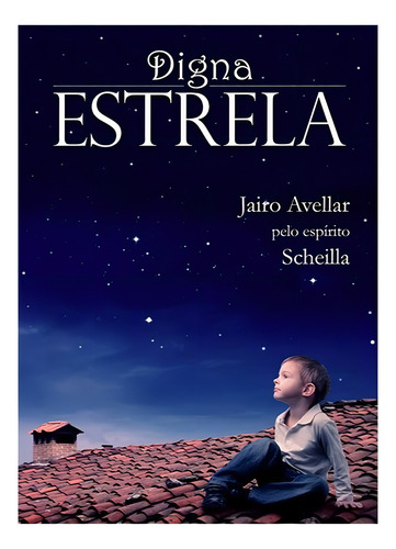 Digna Estrela: Não Aplica, De Médium: Jairo Avellar / Ditado Por: Scheilla. Série Não Aplica, Vol. Não Aplica. Editora Itapua, Capa Mole, Edição Não Aplica Em Português, 2012