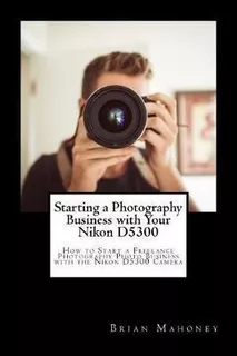 Libro Starting A Photography Business With Your Nikon D53...