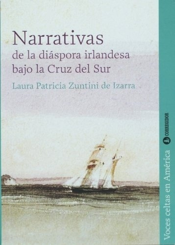 Narrativas De La Diáspora Irlandesa Bajo La Cruz Del Sur - L