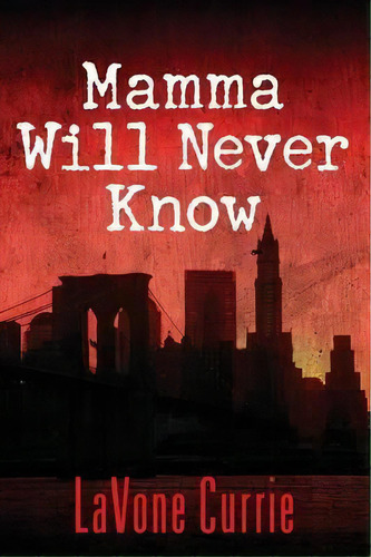 Mamma Will Never Know, De Lavone Currie. Editorial Outskirts Press, Tapa Blanda En Inglés