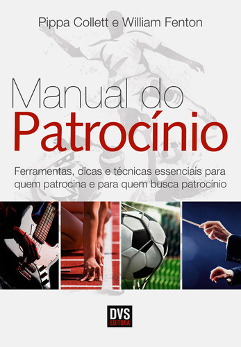 O Manual do Patrocínio: Ferramentas, dicas e técnicas essenciais para quem patrocina e quem busca patrocínio, de Collett, Pippa. Dvs Editora Ltda, capa mole em português, 2014