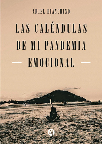 Las Caléndulas De Mi Pandemia Emocional - Ariel Bianchino