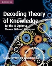 Decoding Theory Of Knowledge: Ib Diploma - Themes,skills,etc