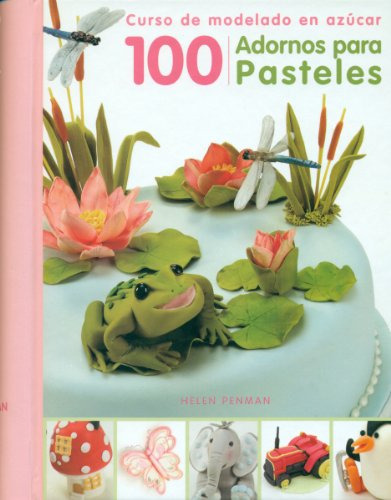 Libro 100 Adornos Para Pasteles Curso De Modelado En Azucar