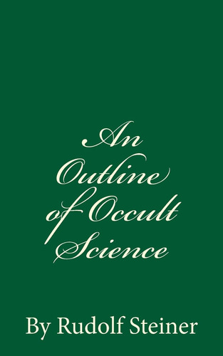 Libro: Un Bosquejo De La Ciencia Oculta: Por Rudolf Steiner,
