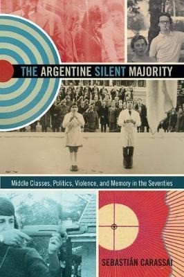 The Argentine Silent Majority : Middle Classes, Politics,...