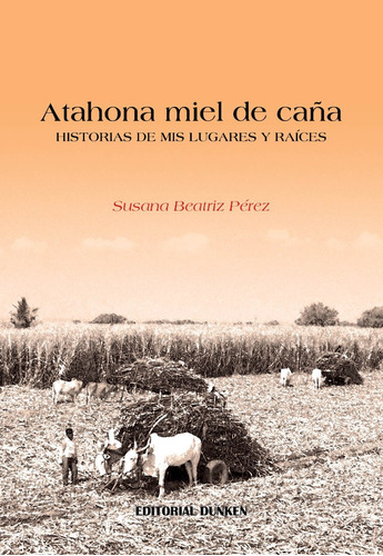 Atahona Miel De Caña. Historias De Mis Lugares Y Raíces