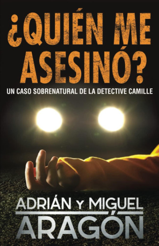 Libro: ¿quién Me Asesinó?: Un Caso Sobrenatural De La Detect