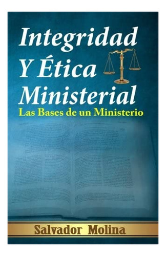 Libro Integridad Y Etica Ministerial Las Bases De Un Minist