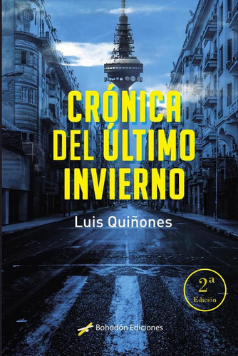 CRÓNICA DEL ÚLTIMO INVIERNO (2ª ED.), de Luis Quiñones Cervantes. Editorial Bohodón Ediciones S.L., tapa blanda en español