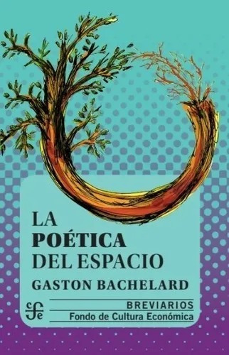 Gaston Bachelard - Poetica Del Espacio