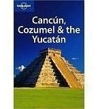 Lonely Planet Cancun, Cozumel & The Yucatan