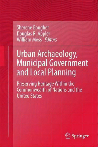 Urban Archaeology, Municipal Government And Local Planning, De Sherene Baugher. Editorial Springer International Publishing Ag, Tapa Dura En Inglés