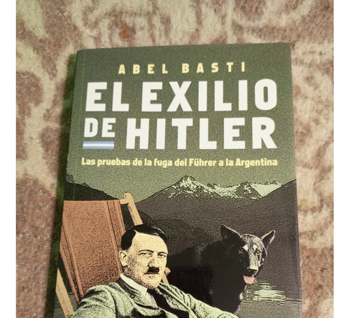 El Exilio De Hitler -  Abel Basti