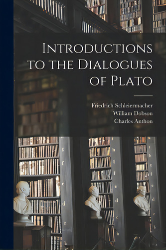 Introductions To The Dialogues Of Plato, De Schleiermacher, Friedrich 1768-1834., Vol. 1. Editorial Legare Street Pr, Tapa Blanda En Inglés